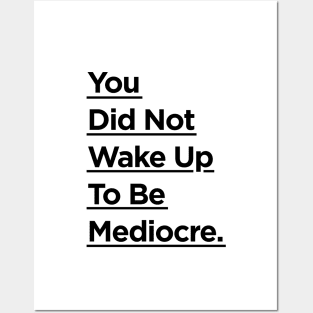 You Did Not Wake Up to Be Mediocre Posters and Art